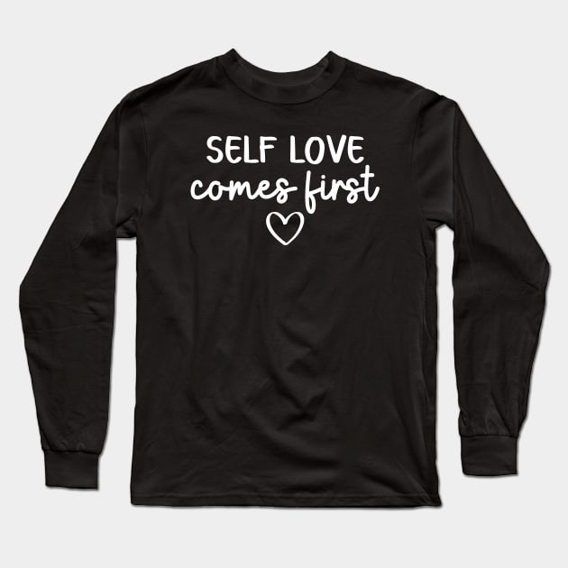 Self Love Comes First | Self Care Quote Long Sleeve T-Shirt by ilustraLiza